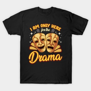 Cute & Funny I Am Only Here For The Drama Pun T-Shirt